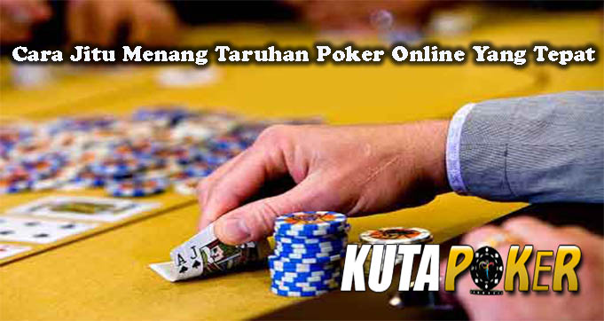 Cara Jitu Menang Taruhan Poker Online Yang Tepat