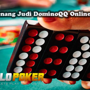 Peluang Menang Judi DominoQQ Online Yang Tepat